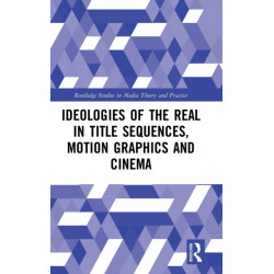 Ideologies of the Real in Title Sequences, Motion Graphics and Cinema