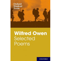 Oxford Student Texts: Wilfred Owen: Selected Poems