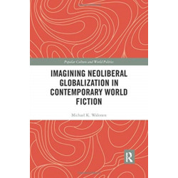 Imagining Neoliberal Globalization in Contemporary World Fiction