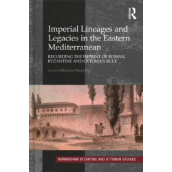 Imperial Lineages and Legacies in the Eastern Mediterranean: Recording the Imprint of Roman, Byzantine and Ottoman Rule