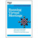 Running Virtual Meetings (HBR 20-Minute Manager Series): Test Your Technology, Keep Their Attention, Connect Across Time Zones