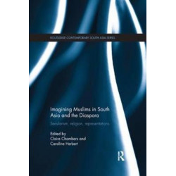 Imagining Muslims in South Asia and the Diaspora: Secularism, Religion, Representations