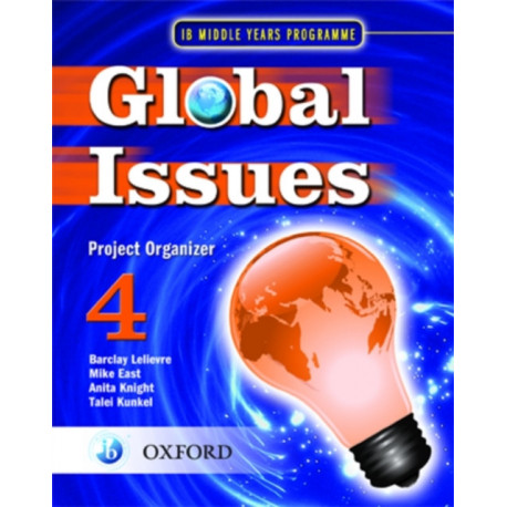 Global Issues: MYP Project Organizer 4: IB Middle Years Programme