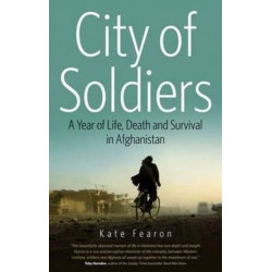 City of Soldiers: A Year of Life, Death and Survival in Afghanistan