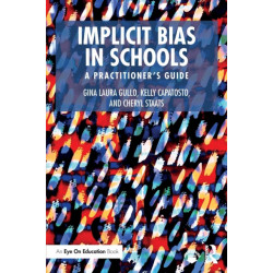 Implicit Bias in Schools: A Practitioner’s Guide