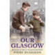 Our Glasgow: Memories of Life in Disappearing Britain