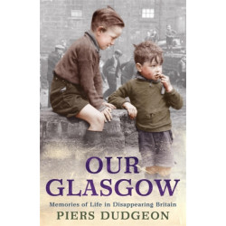 Our Glasgow: Memories of Life in Disappearing Britain