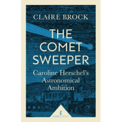 The Comet Sweeper (Icon Science): Caroline Herschel's Astronomical Ambition