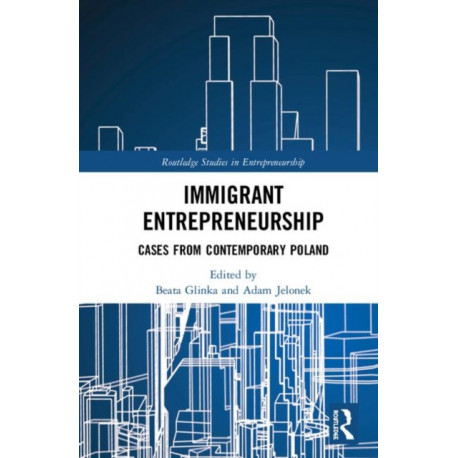 Immigrant Entrepreneurship: Cases from Contemporary Poland