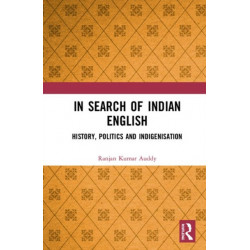 In Search of Indian English: History, Politics and Indigenisation