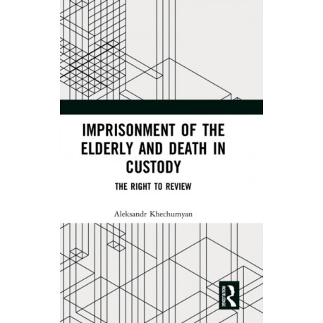 Imprisonment of the Elderly and Death in Custody: The Right to Review