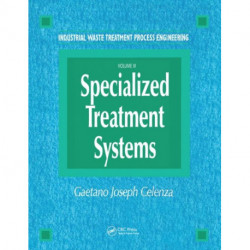 Industrial Waste Treatment Processes Engineering: Specialized Treatment Systems, Volume III