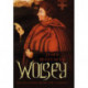 Wolsey: The Life of King Henry VIII's Cardinal