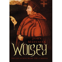 Wolsey: The Life of King Henry VIII's Cardinal
