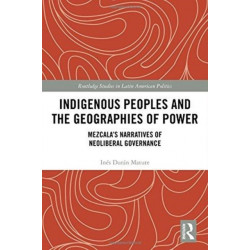 Indigenous Peoples and the Geographies of Power: Mezcala’s Narratives of Neoliberal Governance