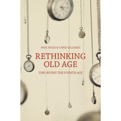 Rethinking Old Age: Theorising the Fourth Age