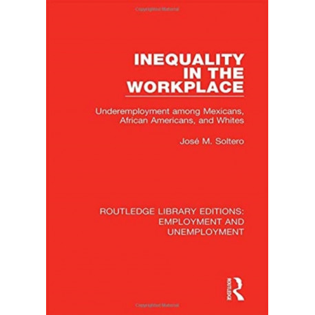 Inequality in the Workplace: Underemployment among Mexicans, African Americans, and Whites