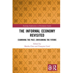 The Informal Economy Revisited: Examining the Past, Envisioning the Future