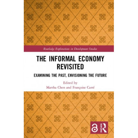 The Informal Economy Revisited: Examining the Past, Envisioning the Future