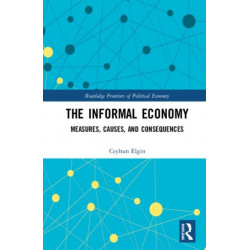 The Informal Economy: Measures, Causes, and Consequences