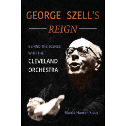 George Szell's Reign: Behind the Scenes with the Cleveland Orchestra