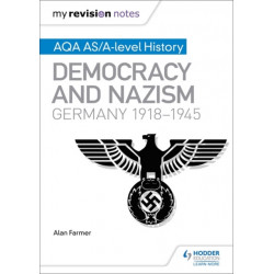 My Revision Notes: AQA AS/A-level History: Democracy and Nazism: Germany, 1918–1945