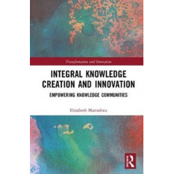 Integral Knowledge Creation and Innovation: Empowering Knowledge Communities