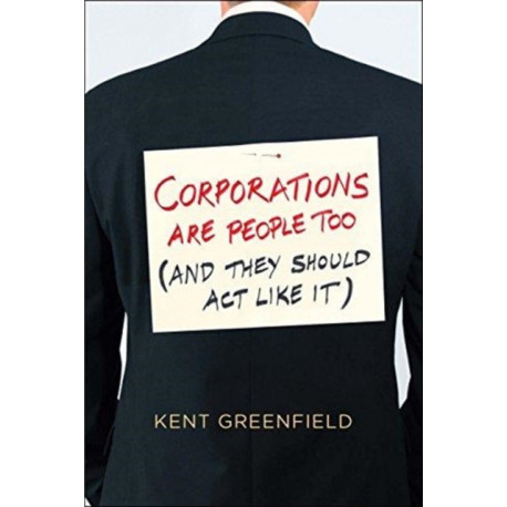 Corporations Are People Too: (And They Should Act Like It)