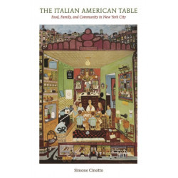 The Italian American Table: Food, Family, and Community in New York City