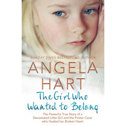The Girl Who Wanted to Belong: The True Story of a Devastated Little Girl and the Foster Carer who Healed her Broken Heart