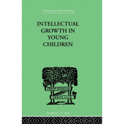 Intellectual Growth In Young Children: With an Appendix on Children's "Why" Questions by Nathan Isaacs