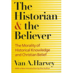 The Historian and Believer: The Morality of Historical Knowledge and Christian Belief