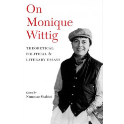On Monique Wittig: Theoretical, Political, and Literary Essays