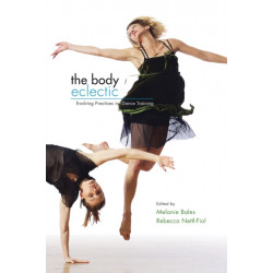The Body Eclectic: Evolving Practices in Dance Training
