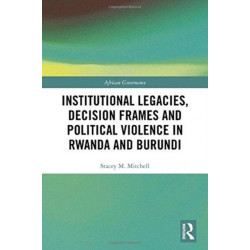 Institutional Legacies, Decision Frames and Political Violence in Rwanda and Burundi