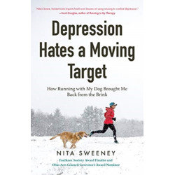 Depression Hates a Moving Target: How Running With My Dog Brought Me Back From the Brink (Running Can Be the Best Therapy for Depression)