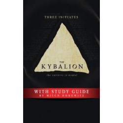The Kybalion Study Guide: The Universe is Mental