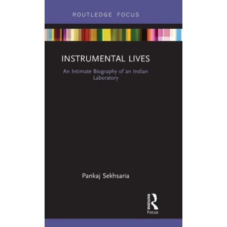 Instrumental Lives: An Intimate Biography of an Indian Laboratory