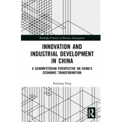 Innovation and Industrial Development in China: A Schumpeterian Perspective on China’s Economic Transformation
