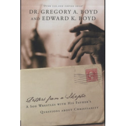 Letters from A Skeptic: A Son Wrestles with His Father's Questions about Christianity