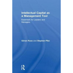 Intellectual Capital as a Management Tool: Essentials for Leaders and Managers