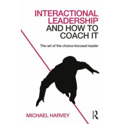 Interactional Leadership and How to Coach It: The art of the choice-focused leader