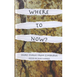 Where to Now?: Short Stories from Zimbabwe