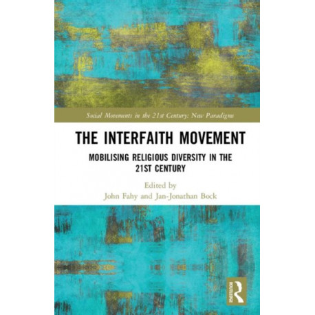 The Interfaith Movement: Mobilising Religious Diversity in the 21st Century