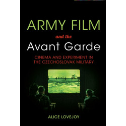 Army Film and the Avant Garde: Cinema and Experiment in the Czechoslovak Military