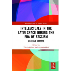 Intellectuals in the Latin Space during the Era of Fascism: Crossing Borders