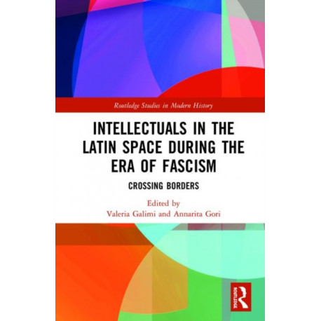 Intellectuals in the Latin Space during the Era of Fascism: Crossing Borders