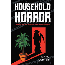 Household Horror: Cinematic Fear and the Secret Life of Everyday Objects