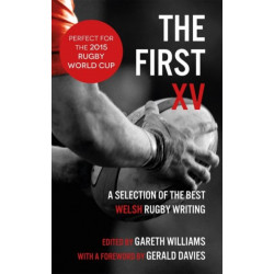The First XV: A Selection of the Best Welsh Rugby Writing