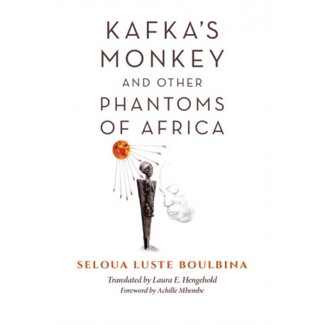 Kafka's Monkey and Other Phantoms of Africa